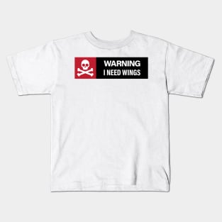 Warning: I Need Wings Kids T-Shirt